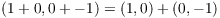 $(1 + 0, 0 + -1) = (1, 0) + (0,
   -1)$