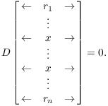 $$D \left[\matrix{ \leftarrow & r_1 & \rightarrow \cr & \vdots & \cr \leftarrow & x & \rightarrow \cr & \vdots & \cr \leftarrow & x & \rightarrow \cr & \vdots & \cr \leftarrow & r_n & \rightarrow \cr}\right] = 0.$$