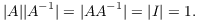 $$|A| |A^{-1}| = |A A^{-1}| = |I| = 1.$$