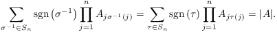 $$\sum_{\sigma^{-1} \in S_n} \sgn\left(\sigma^{-1}\right) \prod_{j = 1}^n A_{j \sigma^{-1}(j)} = \sum_{\tau \in S_n} \sgn\left(\tau\right) \prod_{j = 1}^n A_{j \tau(j)} = |A|.$$