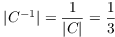 $|C^{-1}| = \dfrac{1}{|C|} =
   \dfrac{1}{3}$