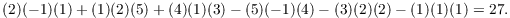 $$(2)(-1)(1) + (1)(2)(5) + (4)(1)(3) - (5)(-1)(4) - (3)(2)(2) - (1)(1)(1) = 27.$$