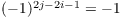 $(-1)^{2 j - 2 i
   - 1} = -1$