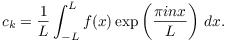 $$c_k = \dfrac{1}{L} \int_{-L}^L f(x) \exp \left(\dfrac{\pi i n x}{L}\right)\,dx.$$