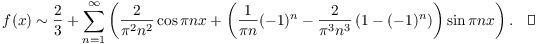 $$f(x) \sim \dfrac{2}{3} + \sum_{n=1}^\infty \left(\dfrac{2}{\pi^2 n^2} \cos \pi nx + \left(\dfrac{1}{\pi n}(-1)^n - \dfrac{2}{\pi^3 n^3} \left(1 - (-1)^n\right)\right) \sin \pi nx\right).\quad\halmos$$