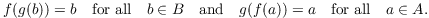 $$f(g(b)) = b \quad\hbox{for all}\quad b \in B \quad\hbox{and}\quad g(f(a)) = a \quad\hbox{for all}\quad a \in A.$$