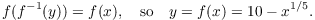 $$f(f^{-1}(y)) = f(x), \quad\hbox{so}\quad y = f(x) = 10 - x^{1/5}.$$