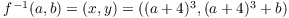 $f^{-1}(a, b) = (x, y) = ((a + 4)^3, (a + 4)^3 + b)$