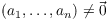 $(a_1, \ldots,
   a_n) \ne \vec{0}$