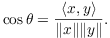 $$\cos \theta = \dfrac{\innp{x}{y}}{\|x\| \|y\|}.$$