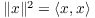 $\|x\|^2 = \innp{x}{x}$