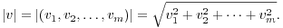 $$|v| = |(v_1, v_2, \ldots, v_m)| = \sqrt{v_1^2 + v_2^2 + \cdots + v_m^2}.$$