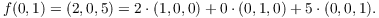 $$f(0,1) = (2,0,5) = 2\cdot (1,0,0) + 0\cdot (0,1,0) + 5\cdot (0,0,1).$$