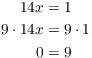 $$\eqalign{ 14 x & = 1 \cr 9 \cdot 14 x & = 9 \cdot 1 \cr 0 & = 9 \cr}$$