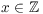 $x \in \integer$