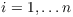 $i
   = 1, \ldots n$