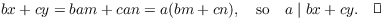 $$b x + c y = b a m + c a n = a(b m + c n), \quad\hbox{so}\quad a \mid b x + c y.\quad\halmos$$