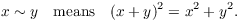 $$x \sim y \quad\hbox{means}\quad (x + y)^2 = x^2 + y^2.$$