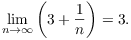 $$\lim_{n \to \infty} \left(3 + \dfrac{1}{n}\right) = 3.$$