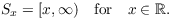 $$S_x = [x, \infty) \quad\hbox{for}\quad x \in \real.$$