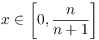 $x \in \left[0,
   \dfrac{n}{n + 1}\right]$