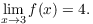 $$\lim_{x \to 3} f(x) = 4.$$