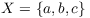 $X = \{a, b, c\}$