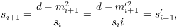 $$s_{i + 1} = \dfrac{d - m_{i + 1}^2}{s_i} = \dfrac{d - m_{i + 1}'^2}{s_ii} = s_{i + 1}',$$