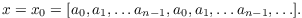 $$x = x_0 = [a_0, a_1, \ldots a_{n - 1}, a_0, a_1, \ldots a_{n - 1}, \ldots].$$