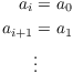 $$\eqalign{ a_i & = a_0 \cr a_{i + 1} & = a_1 \cr & \vdots \cr}$$