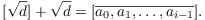 $$[\sqrt{d}] + \sqrt{d} = [\overline{a_0, a_1, \ldots, a_{i - 1}}].$$