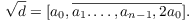 $$\sqrt{d} = [a_0, \overline{a_1. \ldots, a_{n - 1}, 2 a_0}].$$