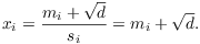 $$x_i = \dfrac{m_i + \sqrt{d}}{s_i} = m_i + \sqrt{d}.$$