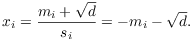 $$x_i = \dfrac{m_i + \sqrt{d}}{s_i} = -m_i - \sqrt{d}.$$