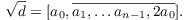 $$\sqrt{d} = [a_0, \overline{a_1, \ldots a_{n - 1}, 2 a_0}].$$