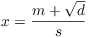 $x = \dfrac{m + \sqrt{d}}{s}$