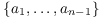 $\{a_1, \ldots,
   a_{n - 1}\}$