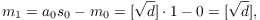 $$m_1 = a_0 s_0 - m_0 = [\sqrt{d}] \cdot 1 - 0 = [\sqrt{d}],$$