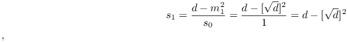 $$s_1 = \dfrac{d - m_1^2}{s_0} = \dfrac{d - [\sqrt{d}]^2}{1} = d - [\sqrt{d}]^2$$, 