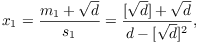 $$x_1 = \dfrac{m_1 + \sqrt{d}}{s_1} = \dfrac{[\sqrt{d}] + \sqrt{d}}{d - [\sqrt{d}]^2},$$