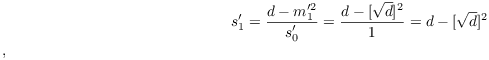 $$s_1' = \dfrac{d - m_1'^2}{s_0'} = \dfrac{d - [\sqrt{d}]^2}{1} = d - [\sqrt{d}]^2$$, 
