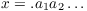 $x = .a_1a_2\ldots$