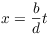 $x = \dfrac{b}{d} t$