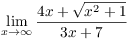 $\displaystyle \lim_{x
   \to \infty} \dfrac{4 x + \sqrt{x^2 + 1}}{3 x + 7}$
