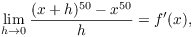 $$\lim_{h \to 0} \dfrac{(x + h)^{50} - x^{50}}{h} = f'(x),$$