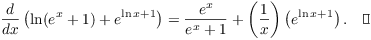 $$\der {} x \left(\ln (e^x + 1) + e^{\ln x + 1}\right) = \dfrac{e^x}{e^x + 1} + \left(\dfrac{1}{x}\right) \left(e^{\ln x + 1}\right).\quad\halmos$$