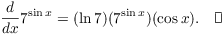 $$\der {} x 7^{\sin x} = (\ln 7)(7^{\sin x})(\cos x).\quad\halmos$$