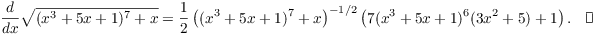 $$\der {} x \sqrt{(x^3 + 5 x + 1)^7 + x} = \dfrac{1}{2}\left((x^3 + 5 x + 1)^7 + x\right)^{-1/2} \left(7(x^3 + 5 x + 1)^6 (3 x^2 + 5) + 1\right).\quad\halmos$$