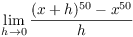 $\displaystyle \lim_{h
   \to 0} \dfrac{(x + h)^{50} - x^{50}}{h}$