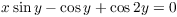 $x \sin y - \cos y + \cos 2 y = 0$